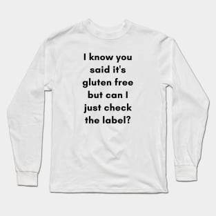 I know you said it's gluten free but can I just check the label? Long Sleeve T-Shirt